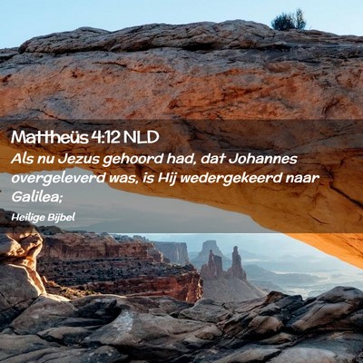 Picture 02 - Mattheüs 4:12 NLD - Als nu Jezus gehoord had, dat Johannes - Bible Verse Picture
