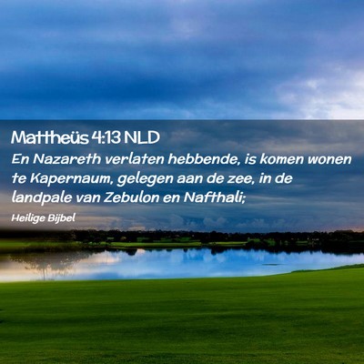 Picture 02 - Mattheüs 4:13 NLD - En Nazareth verlaten hebbende, is komen wonen te - Bible Verse Picture
