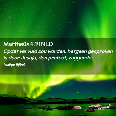 Picture 02 - Mattheüs 4:14 NLD - Opdat vervuld zou worden, hetgeen gesproken is - Bible Verse Picture