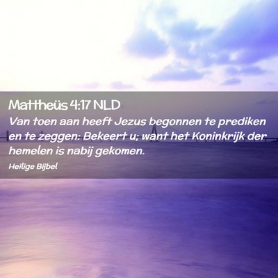 Picture 02 - Mattheüs 4:17 NLD - Van toen aan heeft Jezus begonnen te prediken en - Bible Verse Picture