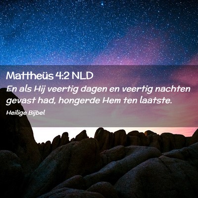 Picture 02 - Mattheüs 4:2 NLD - En als Hij veertig dagen en veertig nachten - Bible Verse Picture