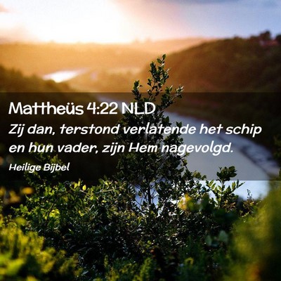 Picture 02 - Mattheüs 4:22 NLD - Zij dan, terstond verlatende het schip en hun - Bible Verse Picture