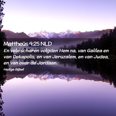 Picture 02 - Mattheüs 4:25 NLD - En vele scharen volgden Hem na, van Galilea en - Bible Verse Picture