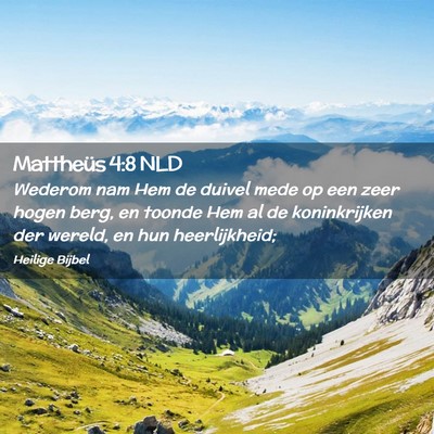 Picture 02 - Mattheüs 4:8 NLD - Wederom nam Hem de duivel mede op een zeer hogen - Bible Verse Picture