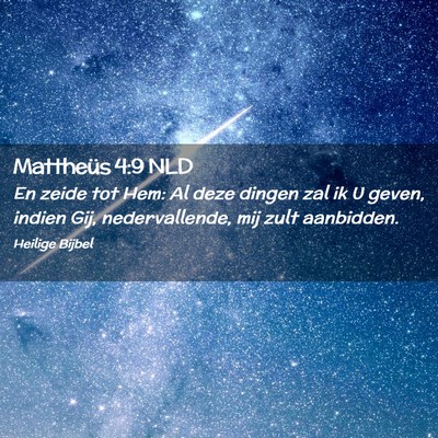 Picture 02 - Mattheüs 4:9 NLD - En zeide tot Hem: Al deze dingen zal ik U geven, - Bible Verse Picture