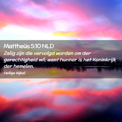 Picture 02 - Mattheüs 5:10 NLD - Zalig zijn die vervolgd worden om der - Bible Verse Picture