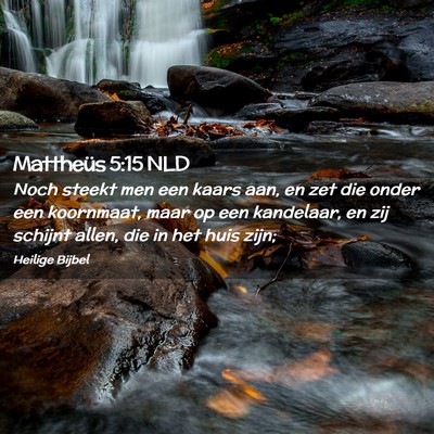 Picture 02 - Mattheüs 5:15 NLD - Noch steekt men een kaars aan, en zet die onder - Bible Verse Picture