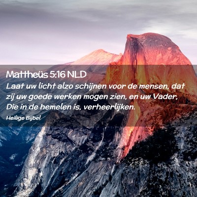 Picture 02 - Mattheüs 5:16 NLD - Laat uw licht alzo schijnen voor de mensen, dat - Bible Verse Picture