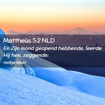 Picture 02 - Mattheüs 5:2 NLD - En Zijn mond geopend hebbende, leerde Hij hen, - Bible Verse Picture