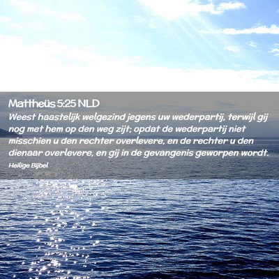 Picture 02 - Mattheüs 5:25 NLD - Weest haastelijk welgezind jegens uw wederpartij, - Bible Verse Picture