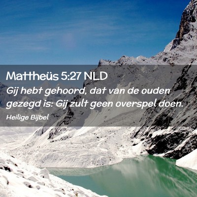 Picture 02 - Mattheüs 5:27 NLD - Gij hebt gehoord, dat van de ouden gezegd is: Gij - Bible Verse Picture