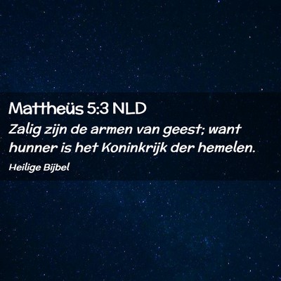 Picture 02 - Mattheüs 5:3 NLD - Zalig zijn de armen van geest; want hunner is het - Bible Verse Picture