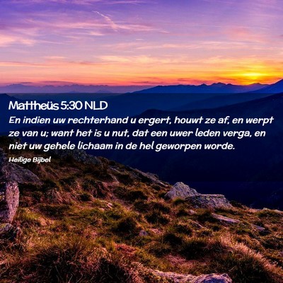 Picture 02 - Mattheüs 5:30 NLD - En indien uw rechterhand u ergert, houwt ze af, - Bible Verse Picture