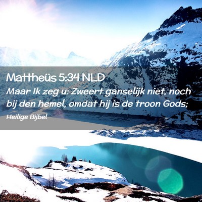 Picture 02 - Mattheüs 5:34 NLD - Maar Ik zeg u: Zweert ganselijk niet, noch bij - Bible Verse Picture