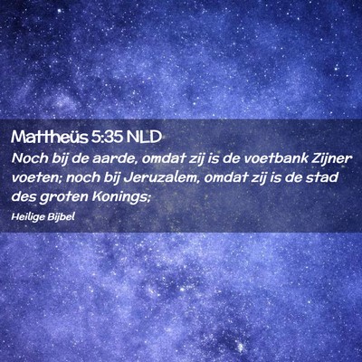 Picture 02 - Mattheüs 5:35 NLD - Noch bij de aarde, omdat zij is de voetbank - Bible Verse Picture
