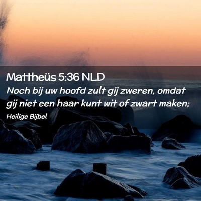 Picture 02 - Mattheüs 5:36 NLD - Noch bij uw hoofd zult gij zweren, omdat gij niet - Bible Verse Picture