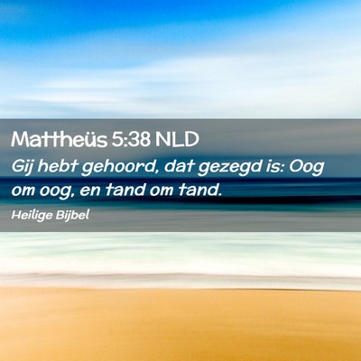 Picture 02 - Mattheüs 5:38 NLD - Gij hebt gehoord, dat gezegd is: Oog om oog, en - Bible Verse Picture