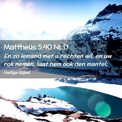 Picture 02 - Mattheüs 5:40 NLD - En zo iemand met u rechten wil, en uw rok nemen, - Bible Verse Picture