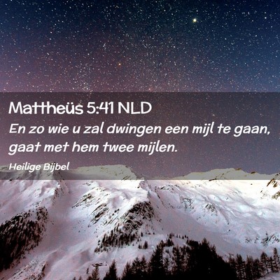 Picture 02 - Mattheüs 5:41 NLD - En zo wie u zal dwingen een mijl te gaan, gaat - Bible Verse Picture