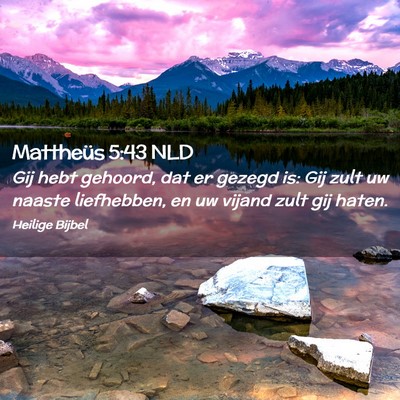Picture 02 - Mattheüs 5:43 NLD - Gij hebt gehoord, dat er gezegd is: Gij zult uw - Bible Verse Picture