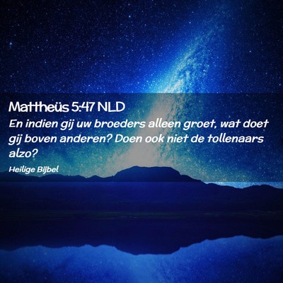 Picture 02 - Mattheüs 5:47 NLD - En indien gij uw broeders alleen groet, wat doet - Bible Verse Picture
