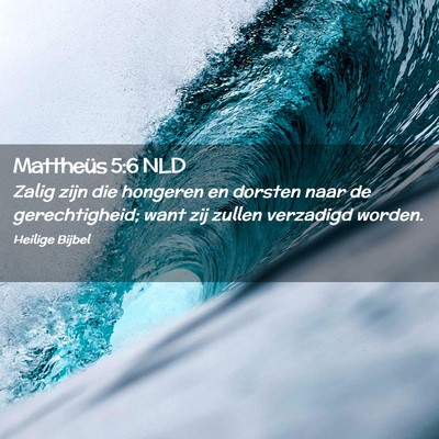 Picture 02 - Mattheüs 5:6 NLD - Zalig zijn die hongeren en dorsten naar de - Bible Verse Picture