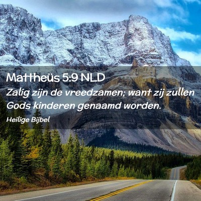 Picture 02 - Mattheüs 5:9 NLD - Zalig zijn de vreedzamen; want zij zullen Gods - Bible Verse Picture