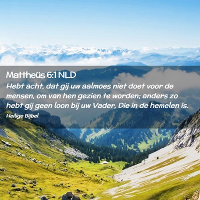 Picture 02 - Mattheüs 6:1 NLD - Hebt acht, dat gij uw aalmoes niet doet voor de - Bible Verse Picture