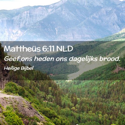 Picture 02 - Mattheüs 6:11 NLD - Geef ons heden ons dagelijks - Bible Verse Picture