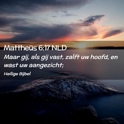 Picture 02 - Mattheüs 6:17 NLD - Maar gij, als gij vast, zalft uw hoofd, en wast - Bible Verse Picture