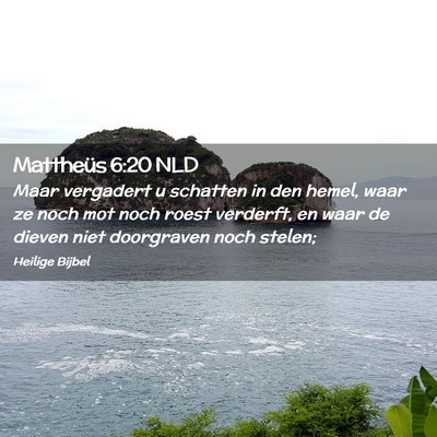Picture 02 - Mattheüs 6:20 NLD - Maar vergadert u schatten in den hemel, waar ze - Bible Verse Picture