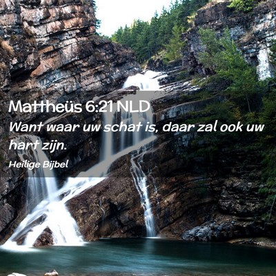 Picture 02 - Mattheüs 6:21 NLD - Want waar uw schat is, daar zal ook uw hart - Bible Verse Picture
