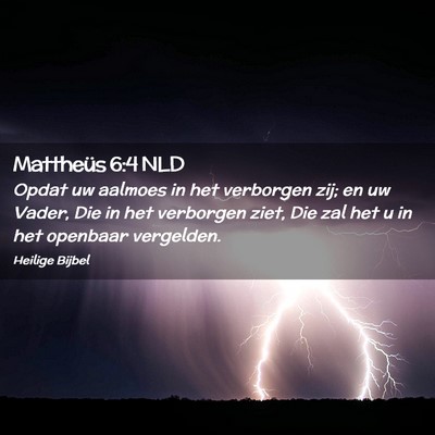 Picture 02 - Mattheüs 6:4 NLD - Opdat uw aalmoes in het verborgen zij; en uw - Bible Verse Picture
