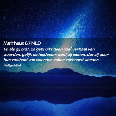 Picture 02 - Mattheüs 6:7 NLD - En als gij bidt, zo gebruikt geen ijdel verhaal - Bible Verse Picture