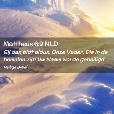 Picture 02 - Mattheüs 6:9 NLD - Gij dan bidt aldus: Onze Vader, Die in de hemelen - Bible Verse Picture