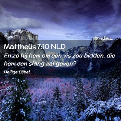 Picture 02 - Mattheüs 7:10 NLD - En zo hij hem om een vis zou bidden, die hem een - Bible Verse Picture