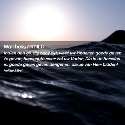 Picture 02 - Mattheüs 7:11 NLD - Indien dan gij, die boos zijt, weet uw kinderen - Bible Verse Picture