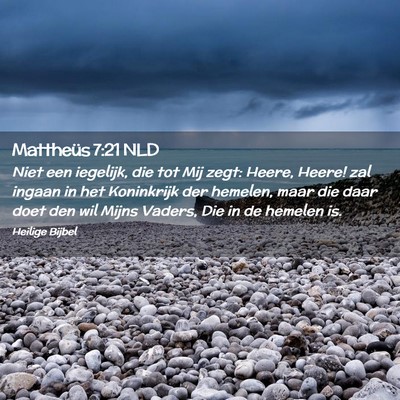Picture 02 - Mattheüs 7:21 NLD - Niet een iegelijk, die tot Mij zegt: Heere, - Bible Verse Picture