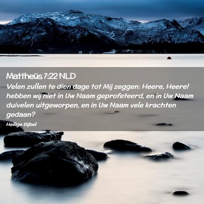 Picture 02 - Mattheüs 7:22 NLD - Velen zullen te dien dage tot Mij zeggen: Heere, - Bible Verse Picture