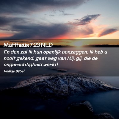 Picture 02 - Mattheüs 7:23 NLD - En dan zal Ik hun openlijk aanzeggen: Ik heb u - Bible Verse Picture