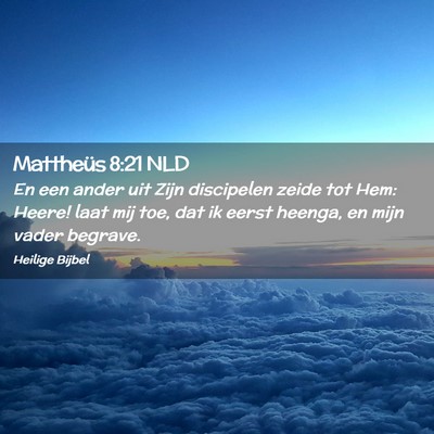 Picture 02 - Mattheüs 8:21 NLD - En een ander uit Zijn discipelen zeide tot Hem: - Bible Verse Picture