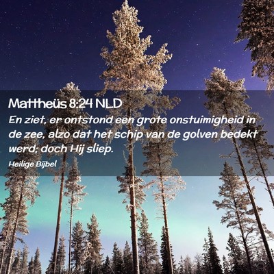 Picture 02 - Mattheüs 8:24 NLD - En ziet, er ontstond een grote onstuimigheid in - Bible Verse Picture