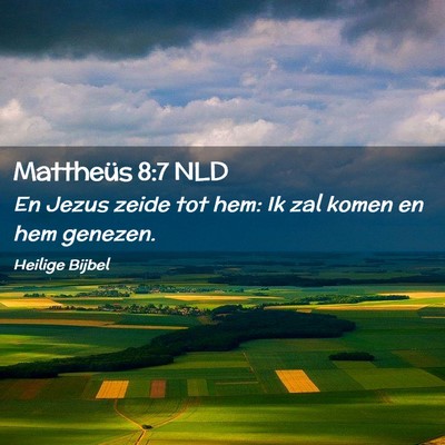 Picture 02 - Mattheüs 8:7 NLD - En Jezus zeide tot hem: Ik zal komen en hem - Bible Verse Picture