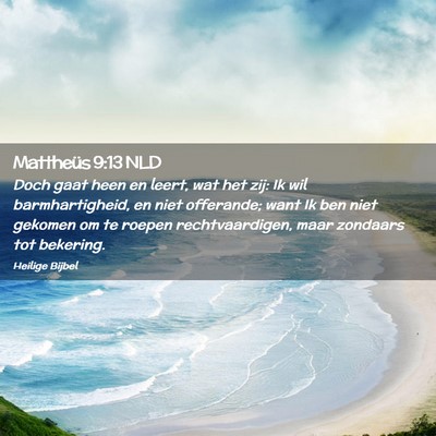 Picture 02 - Mattheüs 9:13 NLD - Doch gaat heen en leert, wat het zij: Ik wil - Bible Verse Picture