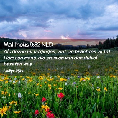 Picture 02 - Mattheüs 9:32 NLD - Als dezen nu uitgingen, ziet, zo brachten zij tot - Bible Verse Picture