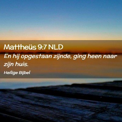 Picture 02 - Mattheüs 9:7 NLD - En hij opgestaan zijnde, ging heen naar zijn - Bible Verse Picture