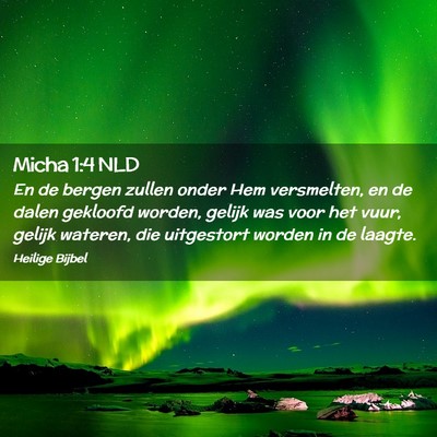 Picture 02 - Micha 1:4 NLD - En de bergen zullen onder Hem versmelten, en de - Bible Verse Picture