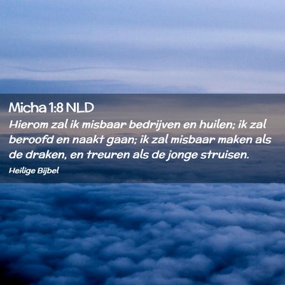 Picture 02 - Micha 1:8 NLD - Hierom zal ik misbaar bedrijven en huilen; ik zal - Bible Verse Picture