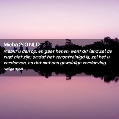 Picture 02 - Micha 2:10 NLD - Maakt u dan op, en gaat henen; want dit land zal - Bible Verse Picture