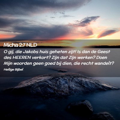 Picture 02 - Micha 2:7 NLD - O gij, die Jakobs huis geheten zijt! Is dan de - Bible Verse Picture